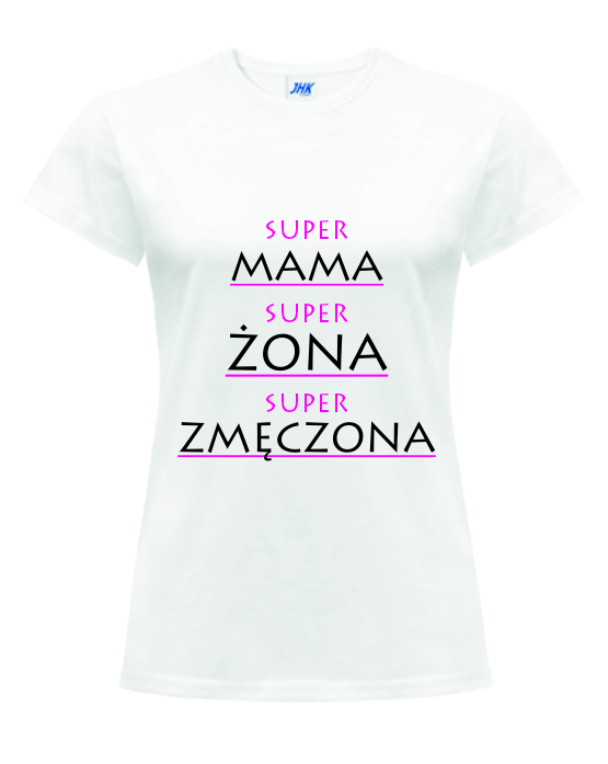 SUPER MAMA SUPER ŻONA SUPER ZMĘCZONA   koszulka z nadrukiem damska