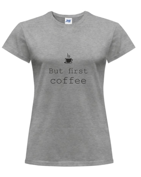 BUT FIRST COFFEE koszulka z nadrukiem damska