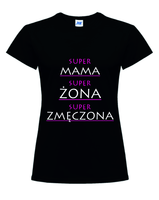 SUPER MAMA SUPER ŻONA SUPER ZMĘCZONA   koszulka z nadrukiem damska