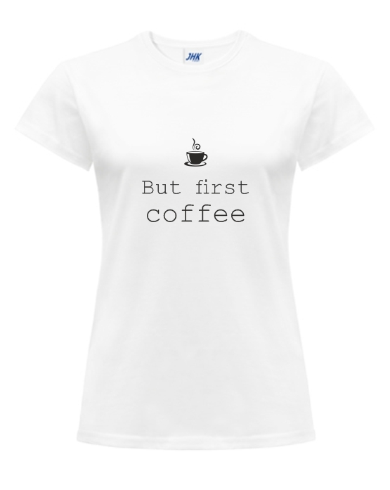 BUT FIRST COFFEE koszulka z nadrukiem damska