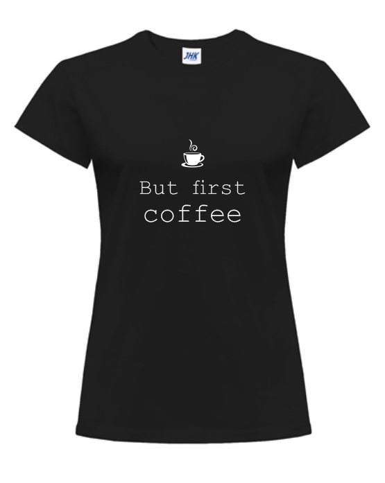 BUT FIRST COFFEE koszulka z nadrukiem damska